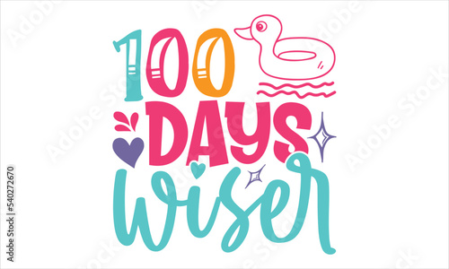 100 Days Wiser - Kids T shirt Design, Hand drawn vintage illustration with hand-lettering and decoration elements, Cut Files for Cricut Svg, Digital Download