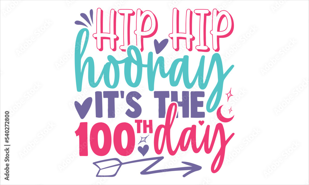 Hip Hip Hooray It's The 100th Day - Kids T shirt Design, Modern calligraphy, Cut Files for Cricut Svg, Illustration for prints on bags, posters