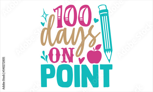 100 Days On Point - Kids T shirt Design, Modern calligraphy, Cut Files for Cricut Svg, Illustration for prints on bags, posters
