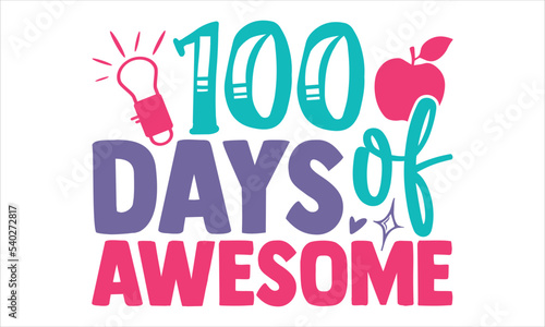 100 Days Of Awesome  - Kids T shirt Design, Modern calligraphy, Cut Files for Cricut Svg, Illustration for prints on bags, posters
