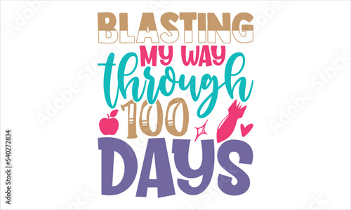 Blasting My Way Through 100 Days - Kids T shirt Design, Hand drawn lettering and calligraphy, Svg Files for Cricut, Instant Download, Illustration for prints on bags, posters