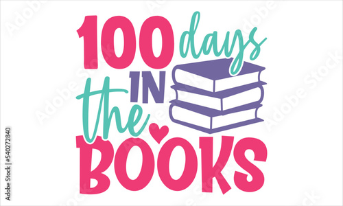 100 Days In The Books - Kids T shirt Design, Hand drawn lettering and calligraphy, Svg Files for Cricut, Instant Download, Illustration for prints on bags, posters