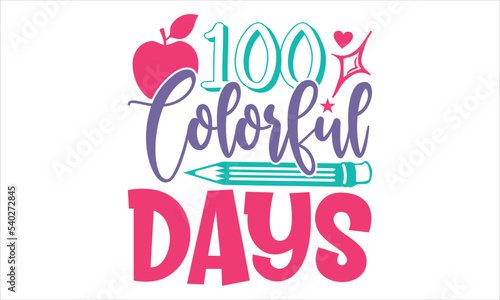 100 Colorful Days  - Kids T shirt Design, Hand drawn lettering and calligraphy, Svg Files for Cricut, Instant Download, Illustration for prints on bags, posters