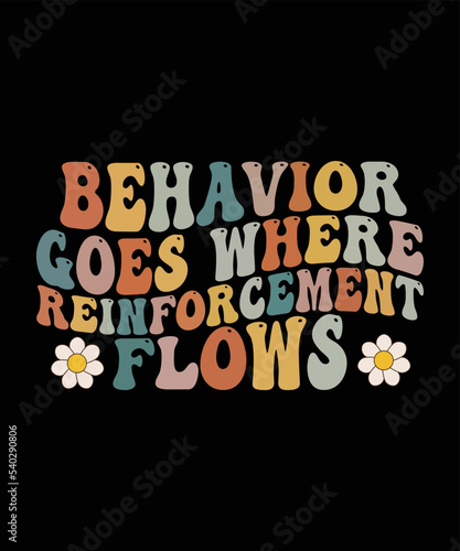 Behavior Goes Where Reinforcement Flows ABA T-Shirt