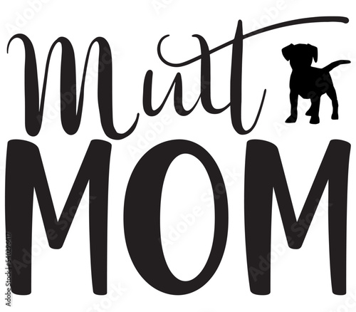Mutt mom, Dog SVG Bundle, Dog T-Shirt Bundle, Dog SVG, SVG