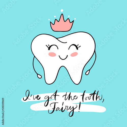 Vector calligraphy illustration. Slogan of I've got the tooth, Fairy! Icon of princess tooth with crown. Cartoon childish style. Poster with dental quote. Ready greeting card for child, parents. 