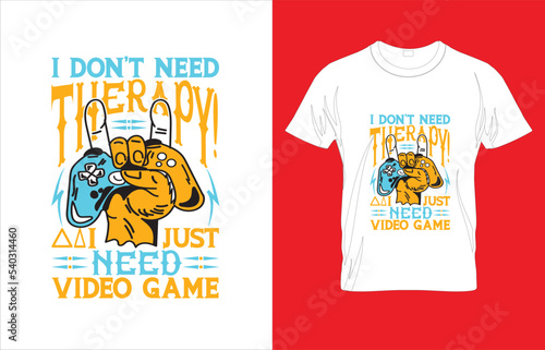 I DONT NEED THERAPY I JUST NEED VIDEO GAMETYPOGRAPHY GAMING T-SHIRT DESIGN. 
