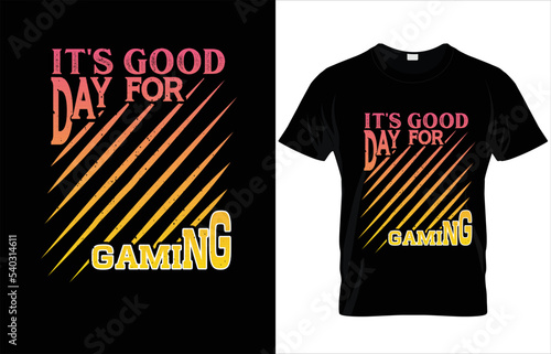 IT'S GOOD DAY FOR GAMING TYPOGRAPHY GAMING T-SHIRT DESIGN.