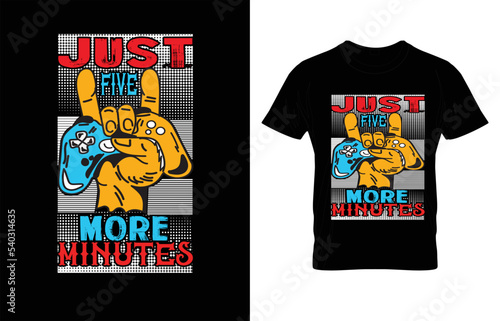 JUST FIVE MORE MINUTE TYPOGRAPHY GAMING T-SHIRT DESIGN.