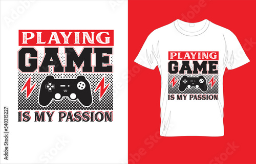 PLAYING GAME IS MY PASSION TYPOGRAPHY GAMING T-SHIRT DESIGN.