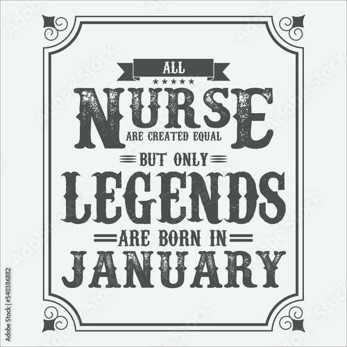 All Nurse are equal but only legends are born in January, Birthday gifts for women or men, Vintage birthday shirts for wives or husbands, anniversary T-shirts for sisters or brother
