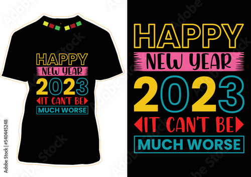 Happy New Year 2023 It Can't Be Much Worse T-shirt Design