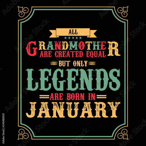 All Grandmother are equal but only legends are born in January, Birthday gifts for women or men, Vintage birthday shirts for wives or husbands, anniversary T-shirts for sisters or brother