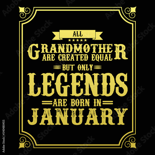 All Grandmother are equal but only legends are born in January, Birthday gifts for women or men, Vintage birthday shirts for wives or husbands, anniversary T-shirts for sisters or brother