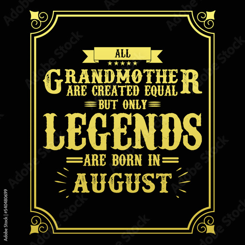 All Grandmother are equal but only legends are born in August, Birthday gifts for women or men, Vintage birthday shirts for wives or husbands, anniversary T-shirts for sisters or brother