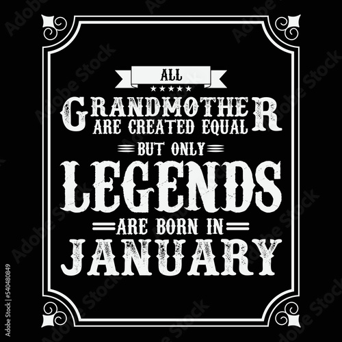 All Grandmother are equal but only legends are born in January, Birthday gifts for women or men, Vintage birthday shirts for wives or husbands, anniversary T-shirts for sisters or brother