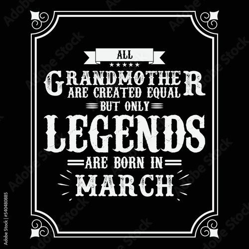 All Grandmother are equal but only legends are born in March, Birthday gifts for women or men, Vintage birthday shirts for wives or husbands, anniversary T-shirts for sisters or brother