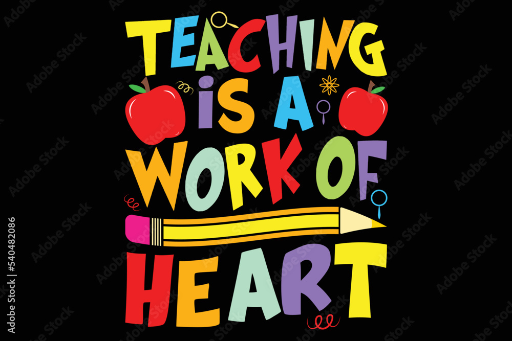 Teaching is a work of heart T shirt Design, Back To School T shirt Design, Funny T shirt Design, Poster, Vector T shirt Design Teaching is a work of heart T shirt Design, Back To School T shirt Design, Funny T shirt Design, Poster, Vector T shirt Design