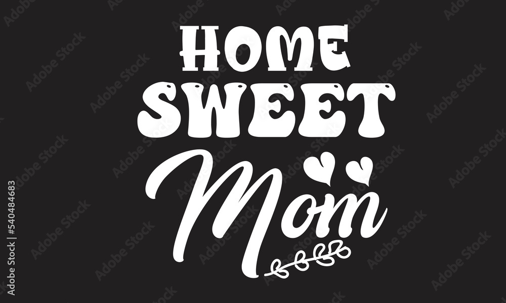 Home Sweet Mom T-Shirt Design