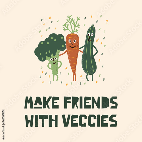 Make friends with veggies - hand lettered inspirational quote about healthy food, vitamins, balanced meal. Vector illustration with funny cartoon vegetables - carrot, broccoli, zucchini