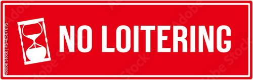 A sign  in red color that says : no loitering, Hourglass, 
