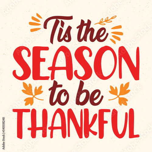 Tis the season to be thankful - Thanksgiving quotes typographic design vector