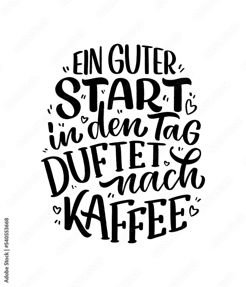 Hand drawn funny lettering quote about Coffee in German - A good start to the day smells of coffee. Inspiration slogan for print and poster design. Cool for t shirt and mug printing. Hand drawn funny lettering quote about Coffee in German - A good start to the day smells of coffee. Inspiration slogan for print and poster design. Cool for t shirt and mug printing.