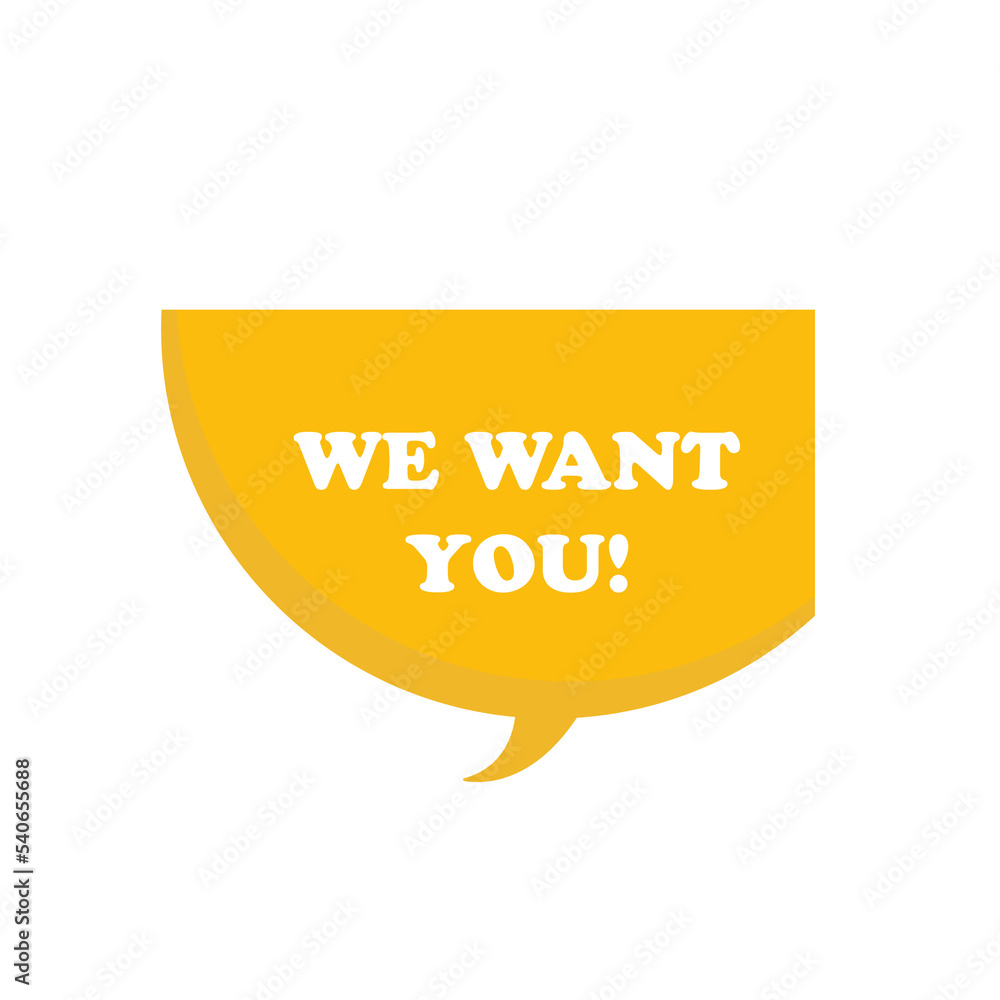 We want you on speech bubble. We want you on speech bubble.