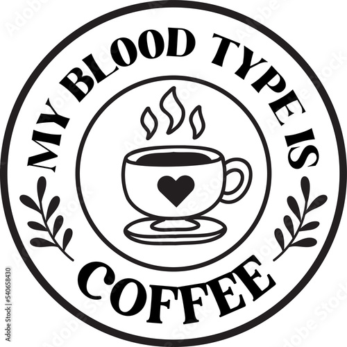 my blood type is coffee lettering and coffee quote illustration