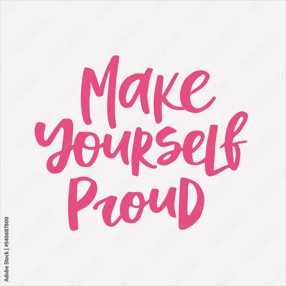 Make yourself proud - handwritten quote. Modern calligraphy illustration for posters, cards, etc.