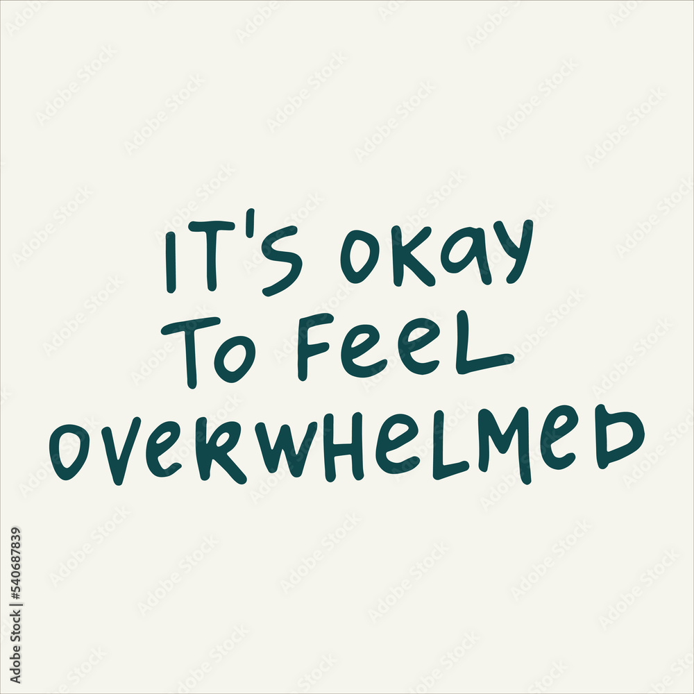 Its okay to feel overwhelmed - handwritten with a marker quote. Modern calligraphy illustration.
