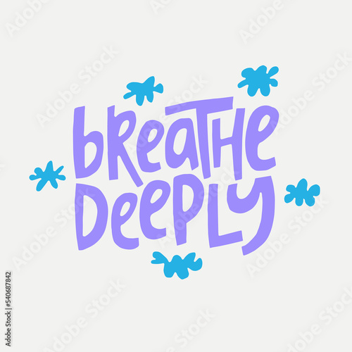 Breathe deeply - hand-drawn quote with a doodling. Creative lettering illustration for posters, cards, etc.