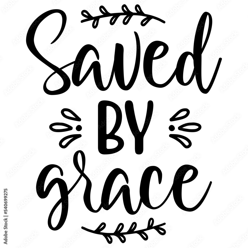 Saved by Grace Saved by Grace