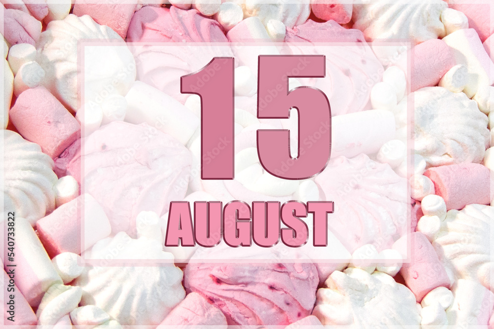 calendar date on the background of white and pink marshmallows. August 15 is the fifteenth day of the month calendar date on the background of white and pink marshmallows. August 15 is the fifteenth day of the month