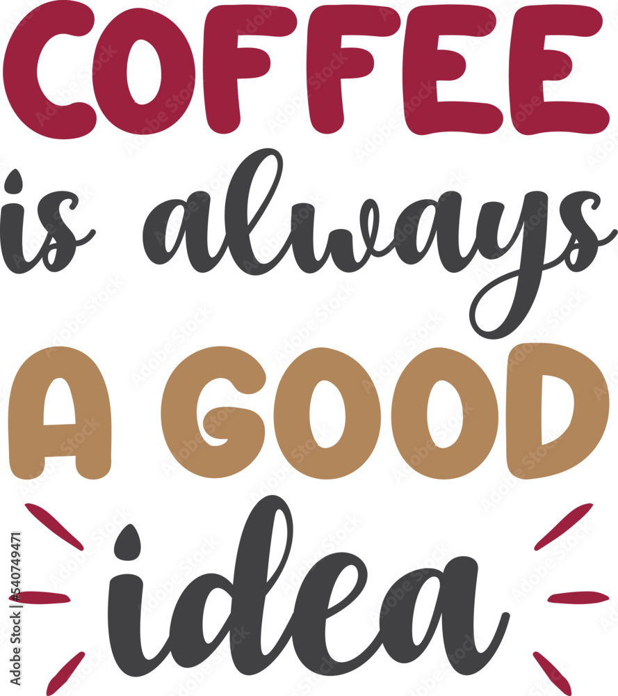 coffee is always a good idea lettering and coffee quote illustration coffee is always a good idea lettering and coffee quote illustration
