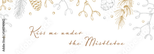Merry Christmas and Happy New Year horizontal greeting card with hand drawn golden evergreen and mistletoe branches. Vector illustration in sketch style. Kiss me under the mistletoe