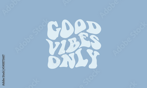 Good vibes only vintage retro warp text typography quote trendy waves  typography vector design template for t shirt, poster, banner, wall art , mug , sticker, tote bag, mini sign