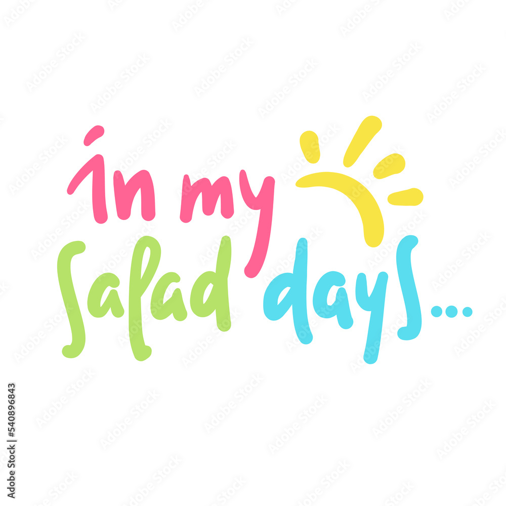 In my salad days - simple inspire motivational quote. Youth slang, idiom. Hand drawn lettering. Print for inspirational poster, t-shirt, bag, cups, card, flyer, sticker, badge. Cute funny writing In my salad days - simple inspire motivational quote. Youth slang, idiom. Hand drawn lettering. Print for inspirational poster, t-shirt, bag, cups, card, flyer, sticker, badge. Cute funny writing