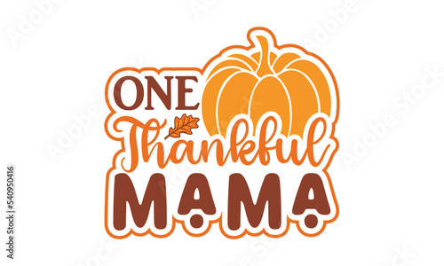 One thankful mama  Svg, Thanksgiving svg, Thanksgiving svg designs vector Handwritten phrase. Stylish seasonal illustration with a coffee-to-go mug and leaves elements. Fall season templet. eps 10