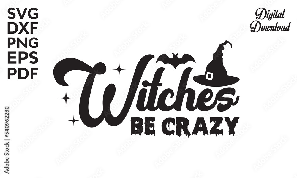 Witches be crazy Svg, Halloween SVG, t shirt designs, vector illustration isolated on white background, Witch quote with witch's broom, Halloween svg design, Halloween svg saying for witch
