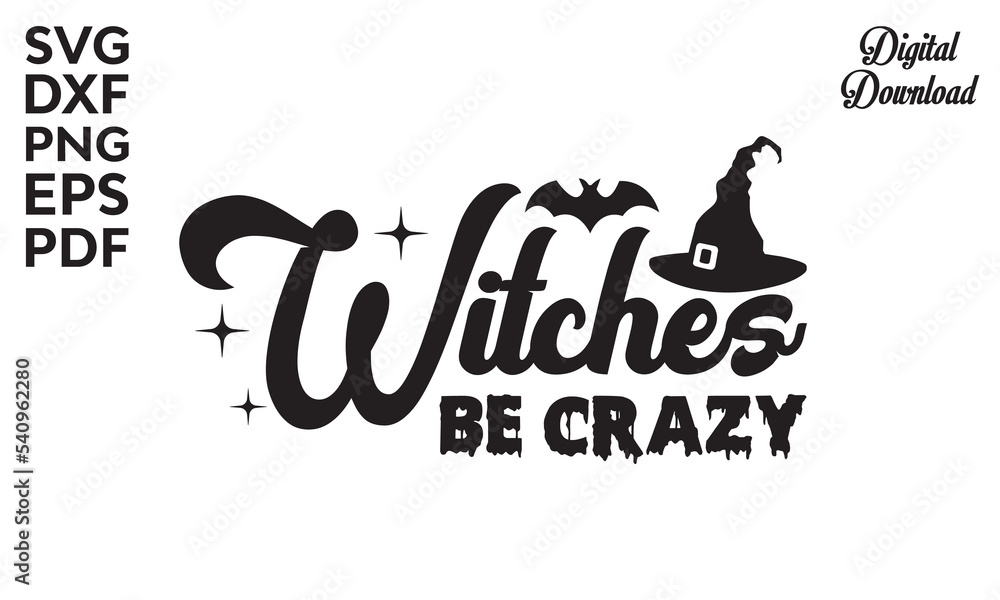 Witches be crazy Svg, Halloween SVG, t shirt designs, vector illustration isolated on white background, Witch quote with witch's broom, Halloween svg design, Halloween svg saying for witch Witches be crazy Svg, Halloween SVG, t shirt designs, vector illustration isolated on white background, Witch quote with witch's broom, Halloween svg design, Halloween svg saying for witch