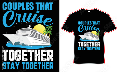 couples that cruise together stay together t-shirt design. a couple of t-shirt designs.