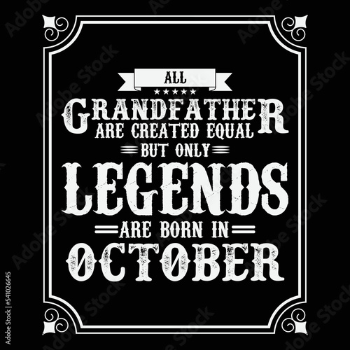 All Grandfather are equal but only legends are born in October, Birthday gifts for women or men, Vintage birthday shirts for wives or husbands, anniversary T-shirts for sisters or brother