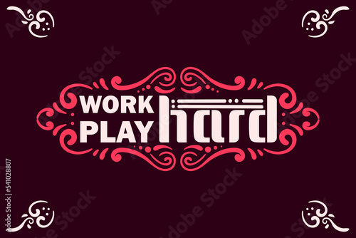 Work hard play hard lettering with ornament