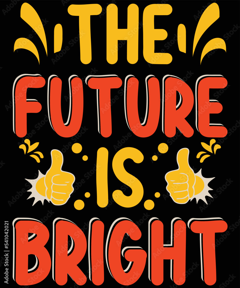 The Future is a Bright typography vector t-shirt design. The Future is a Bright typography vector t-shirt design.