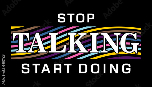 T shirt Design, Stop Talking Start Doing  