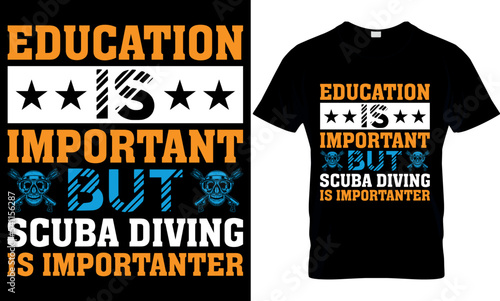 education is important but scuba diving is important. scuba diving t shirt design, scuba t shirt design, scuba diving t-shirt design, scuba typography design, scuba diving t-shirt design, 