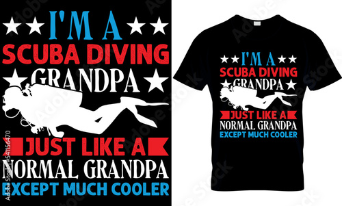 I'm  a scuba diving just a like a normal grandpa except much cooler. scuba diving t shirt design, scuba t shirt design, scuba diving t-shirt design, scuba typography design, scuba diving t-shirt desig