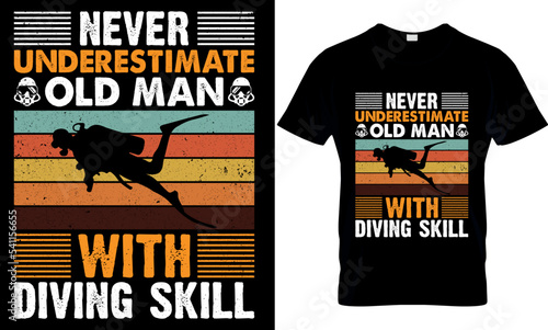 never underestimate old man with diving skill. scuba diving t shirt design, scuba t shirt design, scuba diving t-shirt design, scuba typography design, scuba diving t-shirt design,