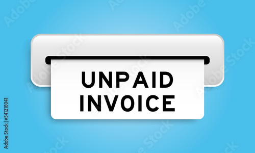 White coupon banner with word unpaid invoice from machine on blue color background